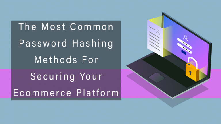The Most Common Password Hashing Methods For Securing Your Ecommerce Platform