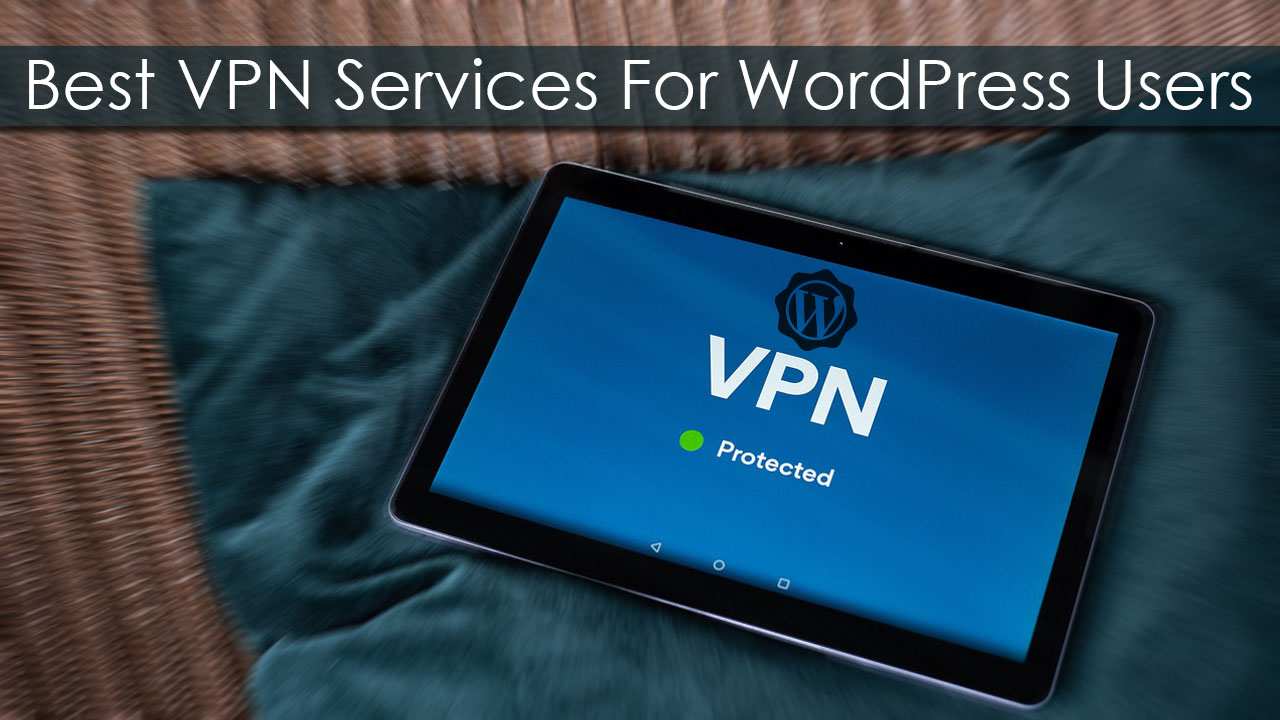 Best VPN Services For WordPress Users