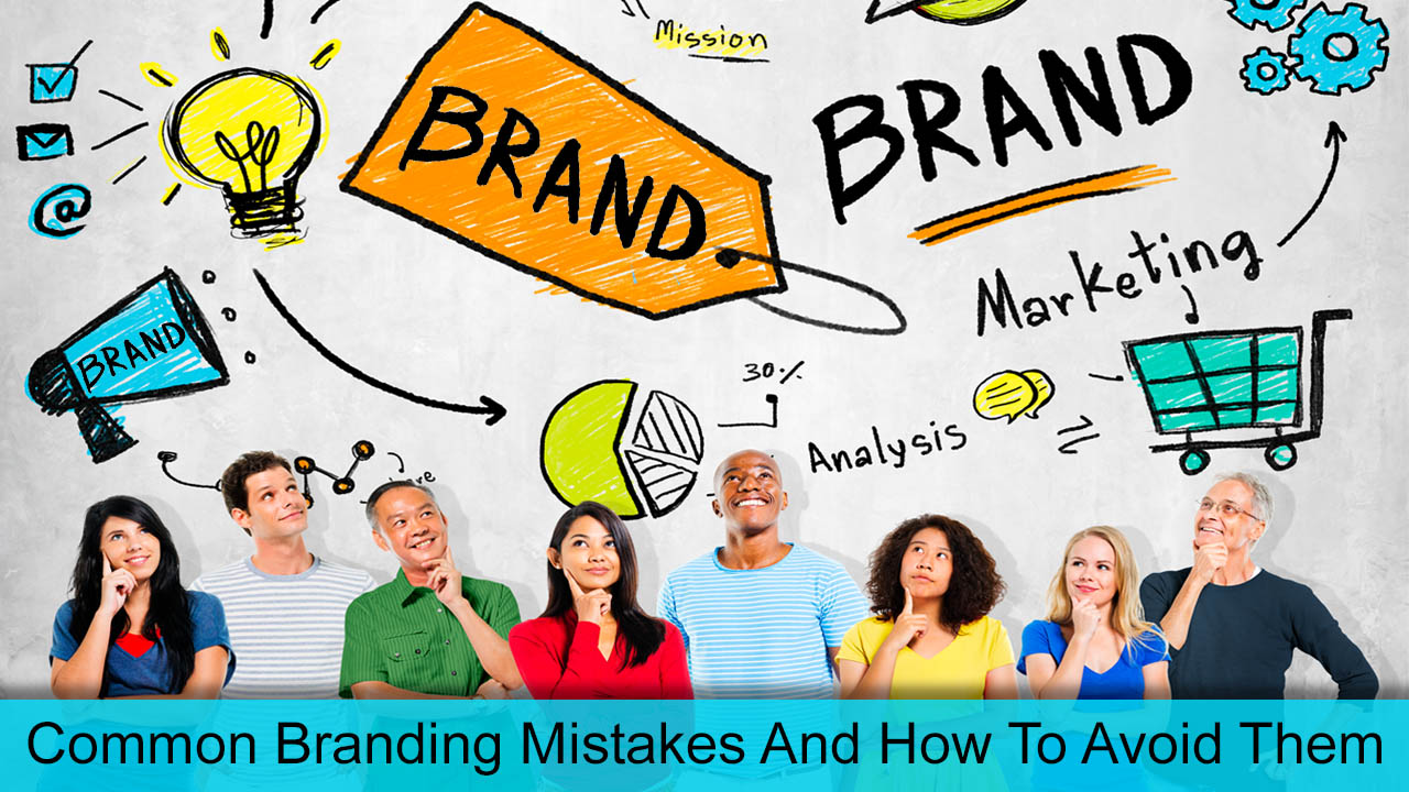 Common Branding Mistakes And How To Avoid Them