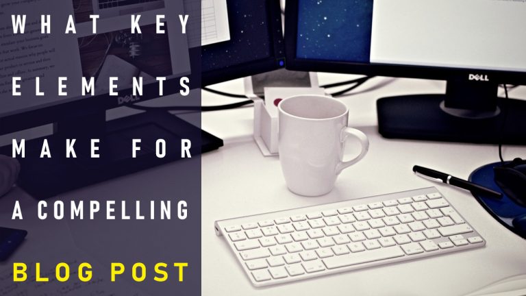 What Key Elements Make for a Compelling Blog Post