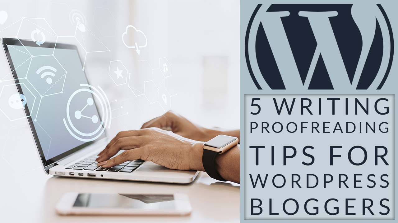 5 Writing And Proofreading Tips For WordPress Bloggers