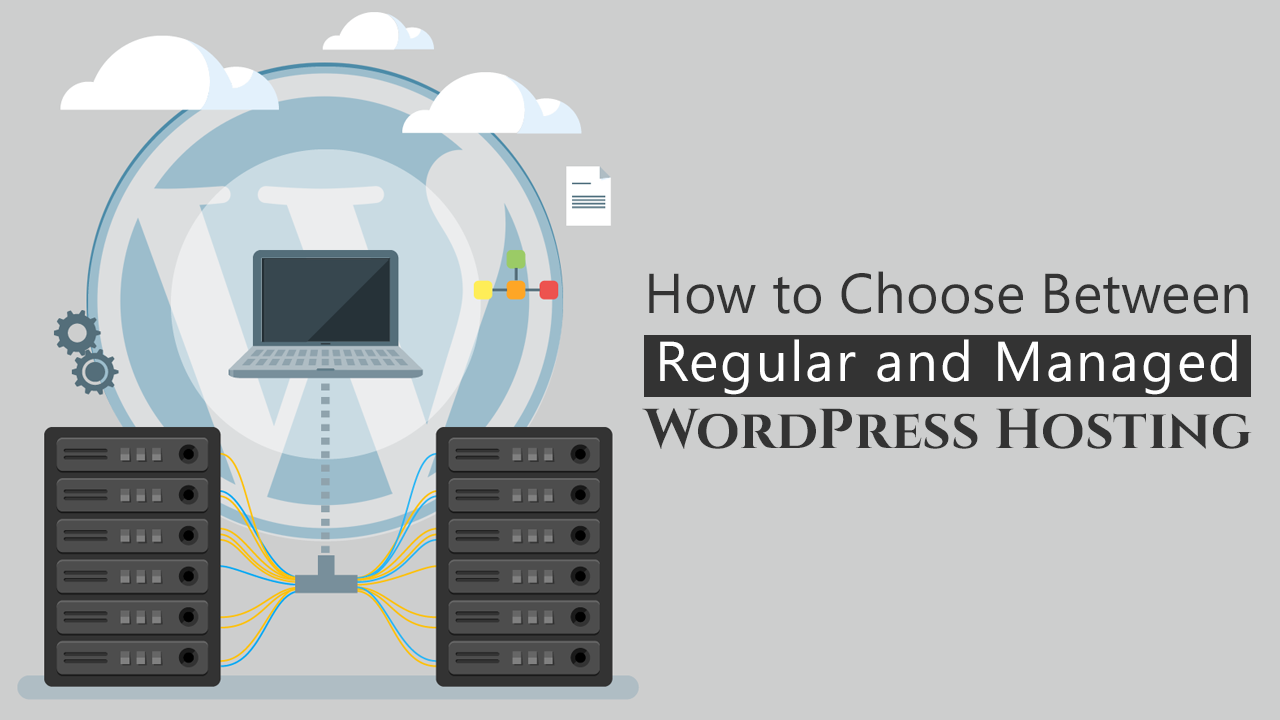 How to Choose Between Regular and Managed WordPress Hosting