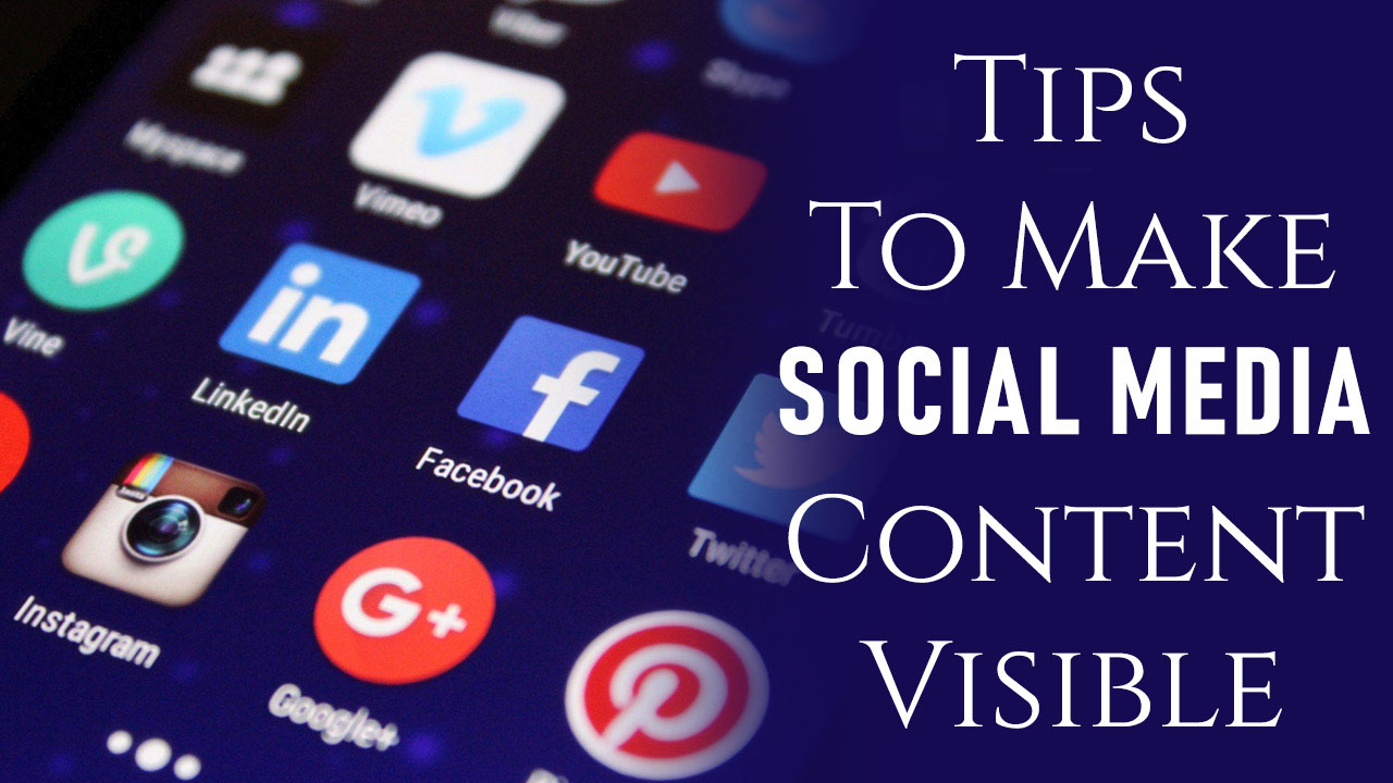 Tips To Make Your Social Media Content Visible