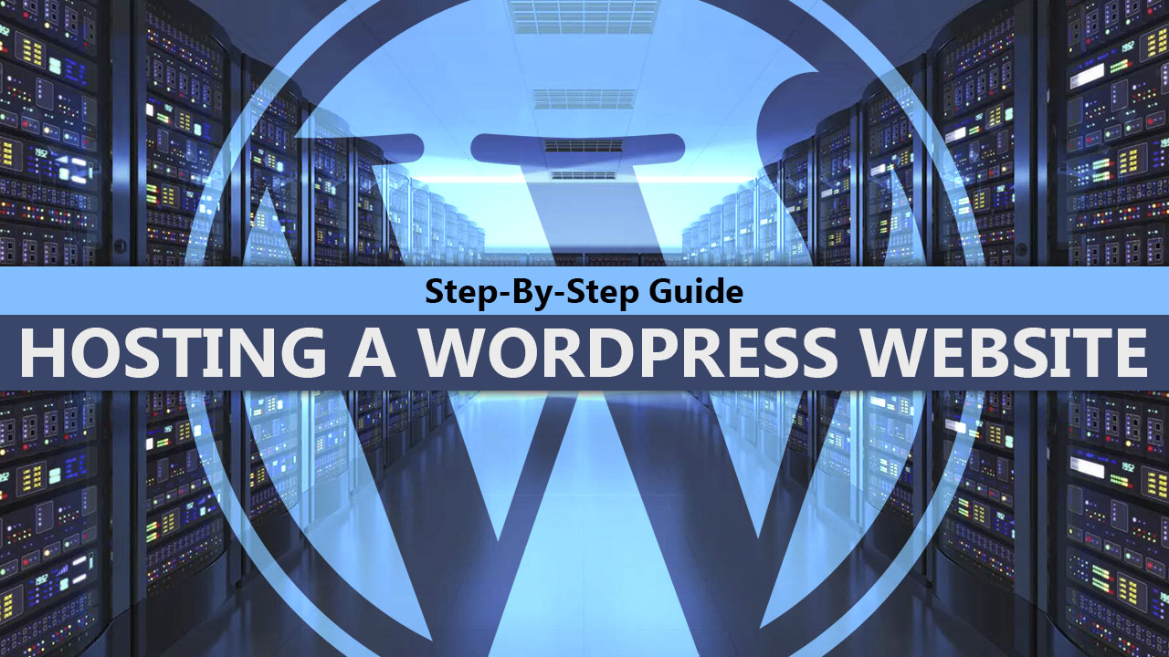 Step-By-Step Guide To Hosting A WordPress Website