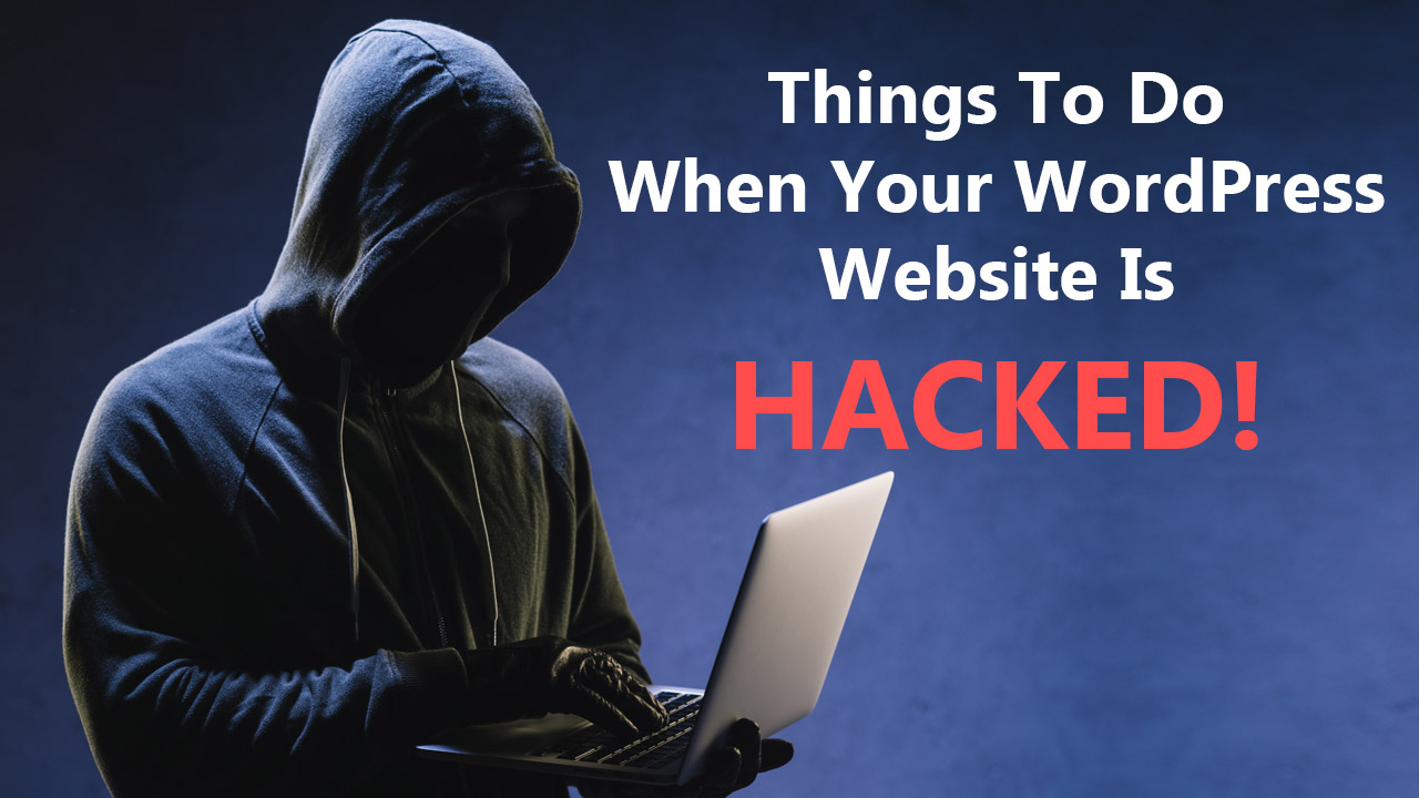 Things To Do When Your WordPress Site Is Hacked