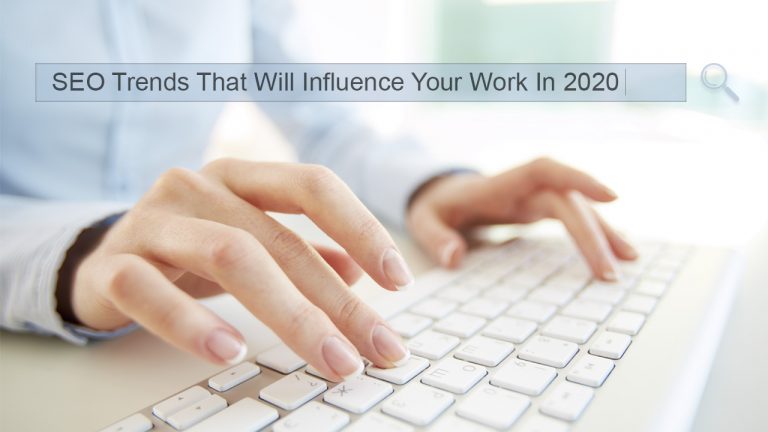 10 SEO Trends That Will Influence Your Work In 2020