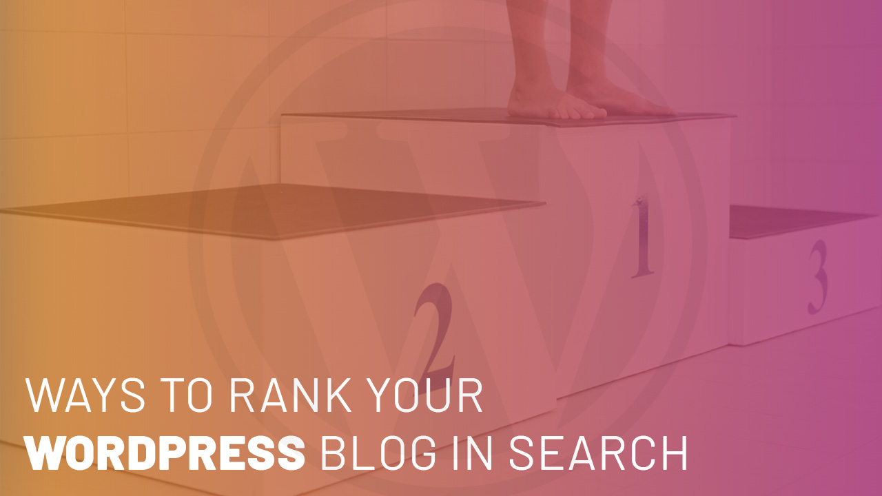 The Top Five Ways to Rank Your WordPress Blog in Search
