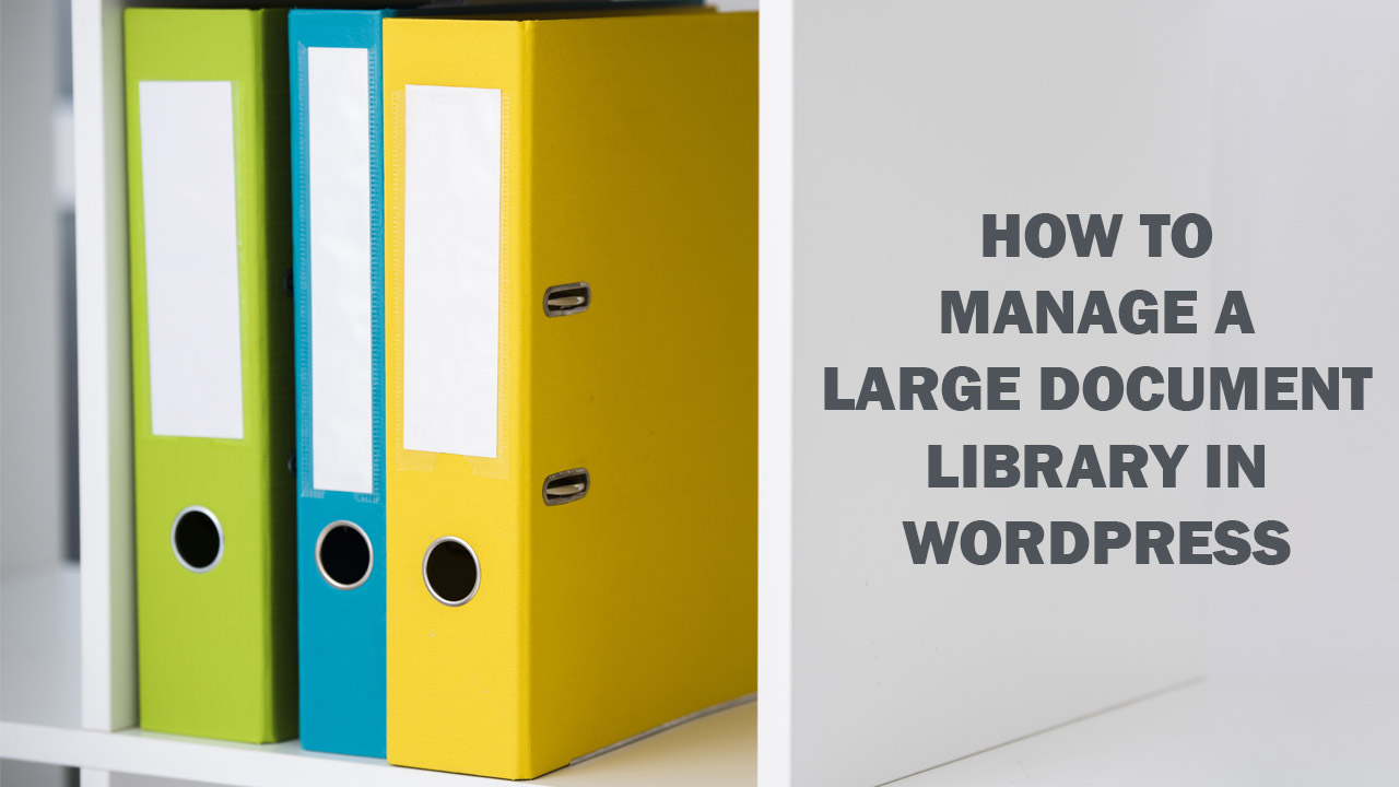 How to Manage a Large Document Library in WordPress