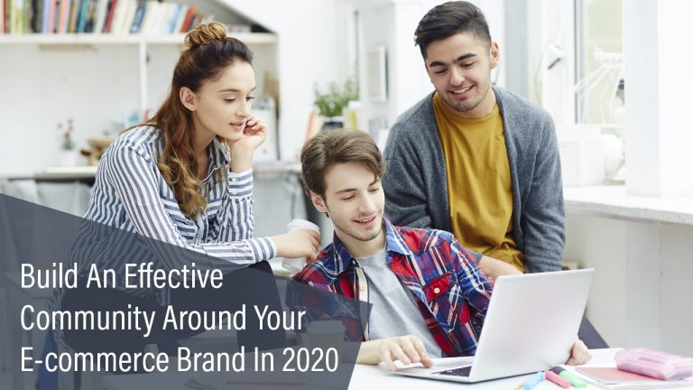 How To Build An Effective Community Around Your E-commerce Brand In 2020
