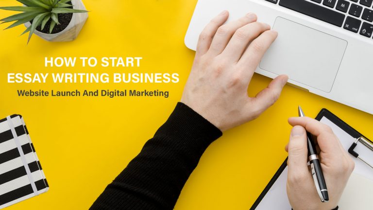 How To Start Essay Writing Business – Website Launch And Digital Marketing