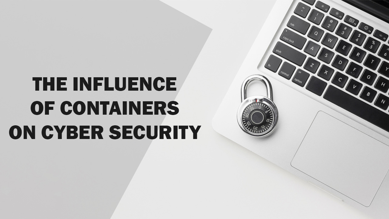 The Influence of Containers On Cyber Security