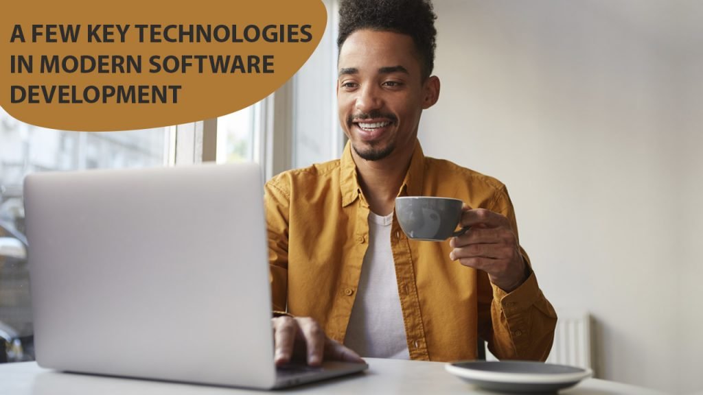 A Few Key Technologies In Modern Software Development