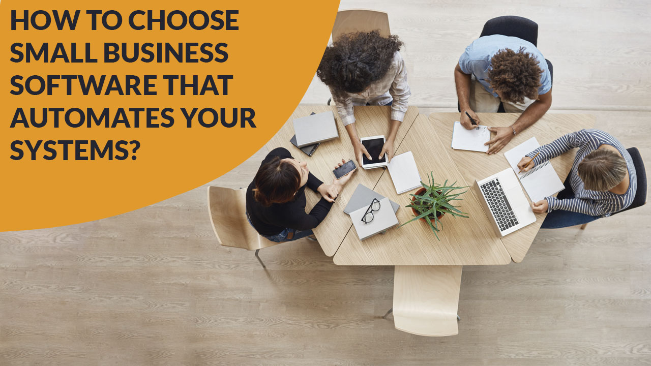 How To Choose Small Business Software That Automates Your Systems?