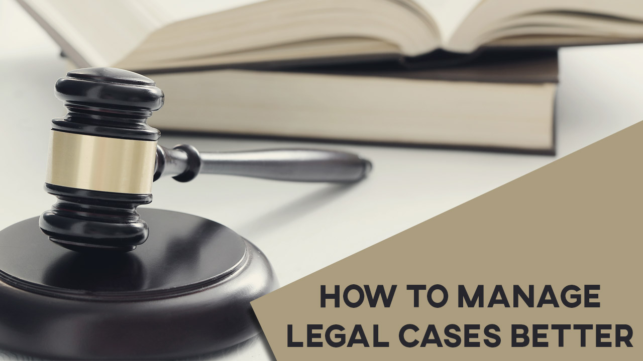 How To Manage Legal Cases Better