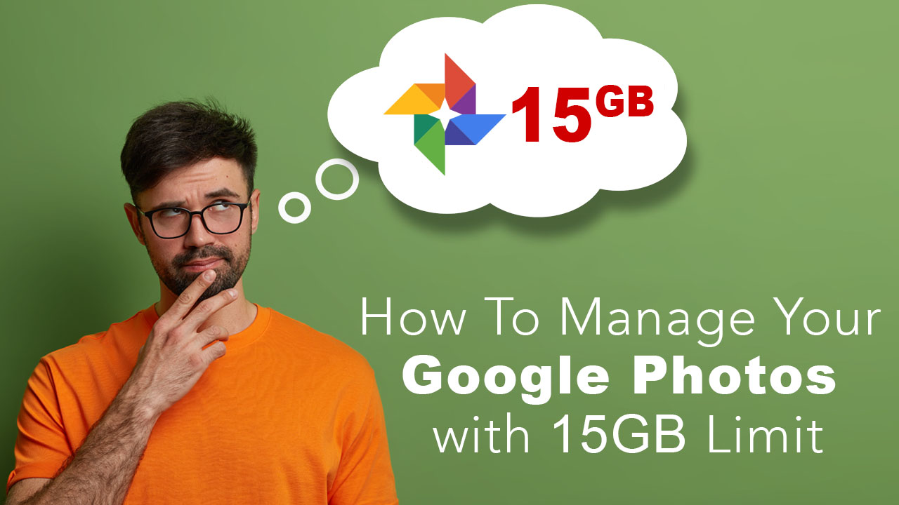 How To Manage Your Google Photos, Since There Is 15GB Limit After June 2021