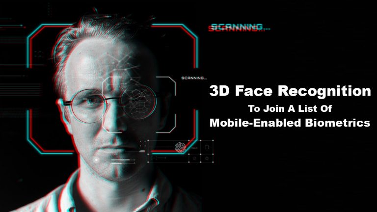 3D Face Recognition To Join A List Of Mobile-Enabled Biometrics