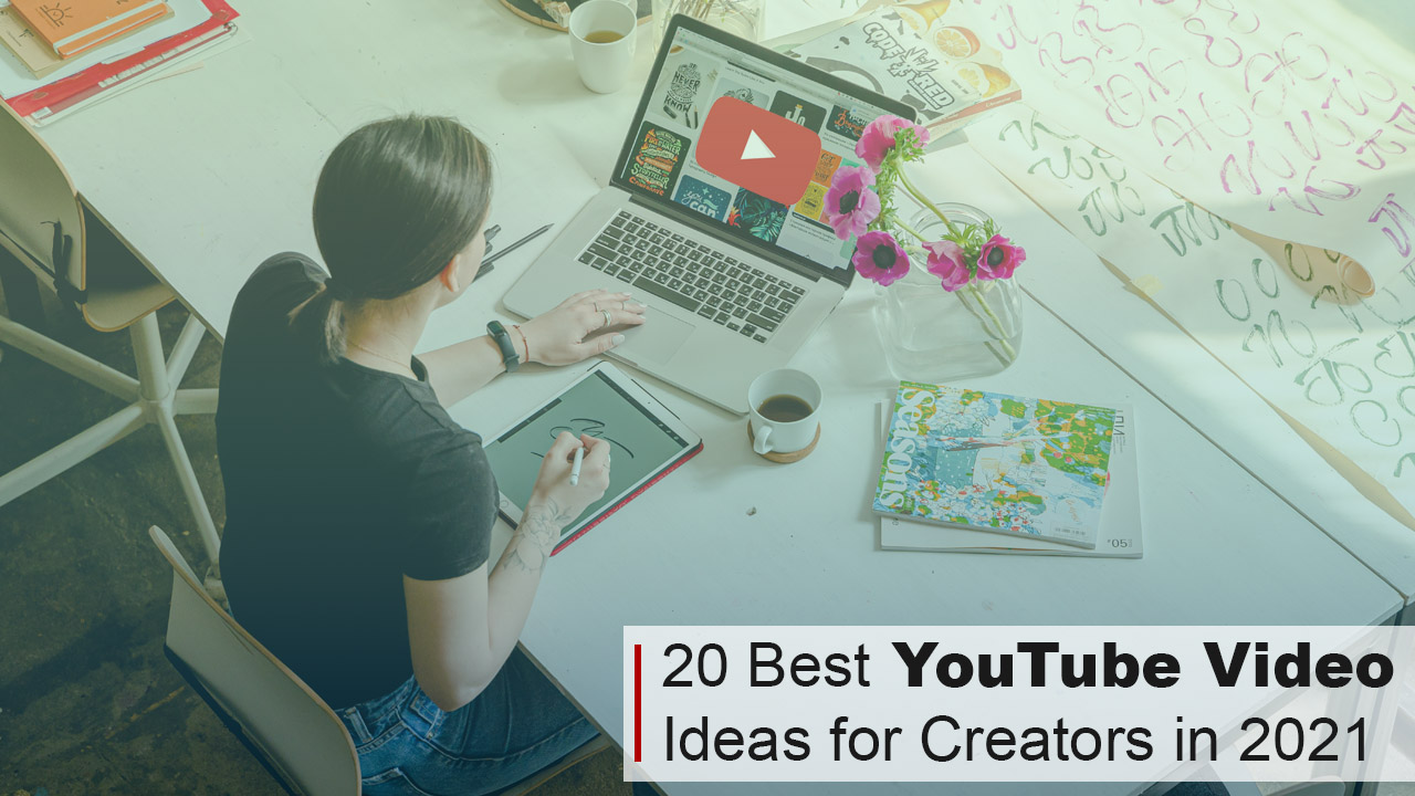 20 Best YouTube Video Ideas for Creators in 2021