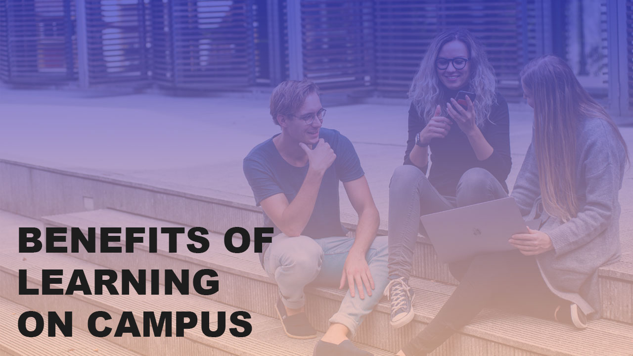 Benefits Of Learning On Campus