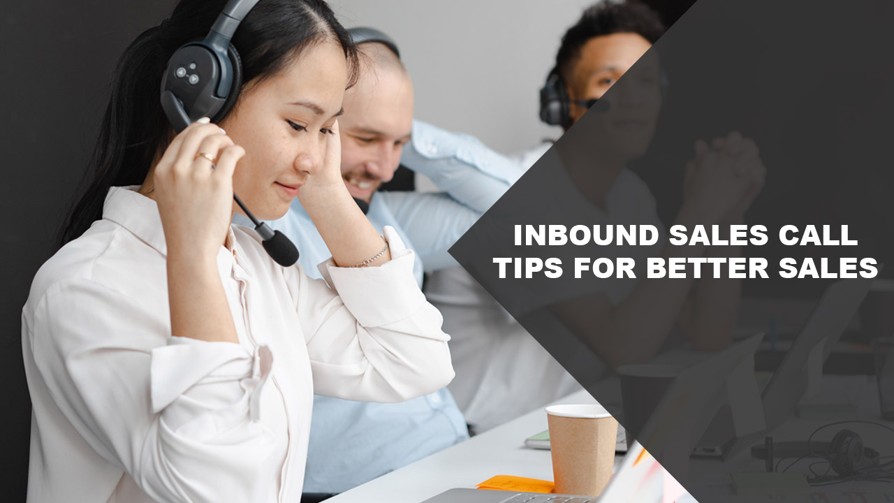 Inbound Sales Call Tips For Better Sales