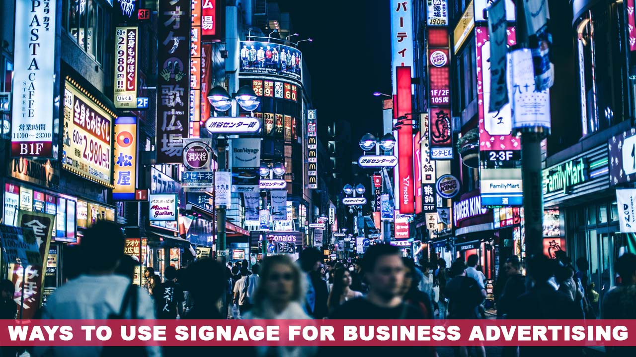 8 Ways To Use Signage For Business Advertising