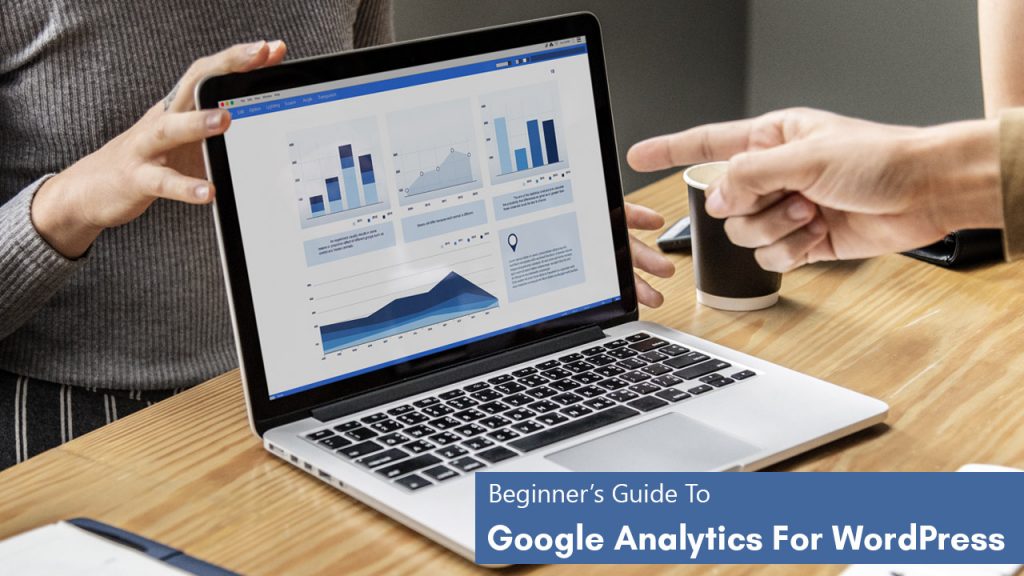 The Complete Beginner’s Guide To Google Analytics
