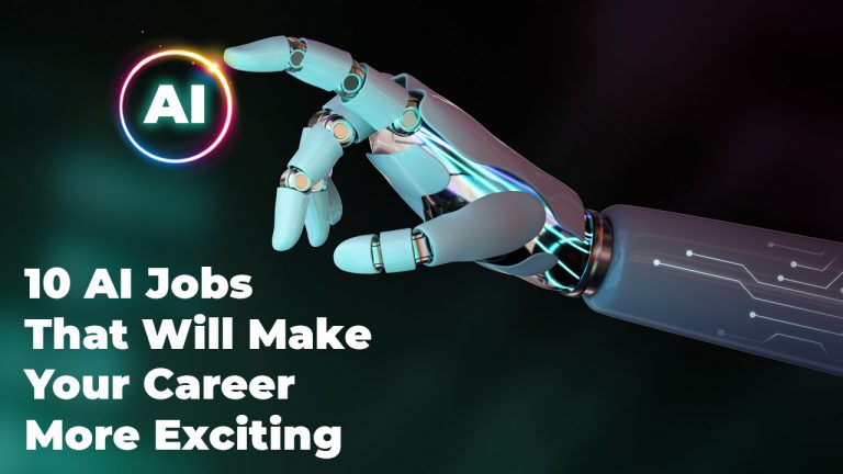 10 AI Jobs That Will Make Your Career More Exciting