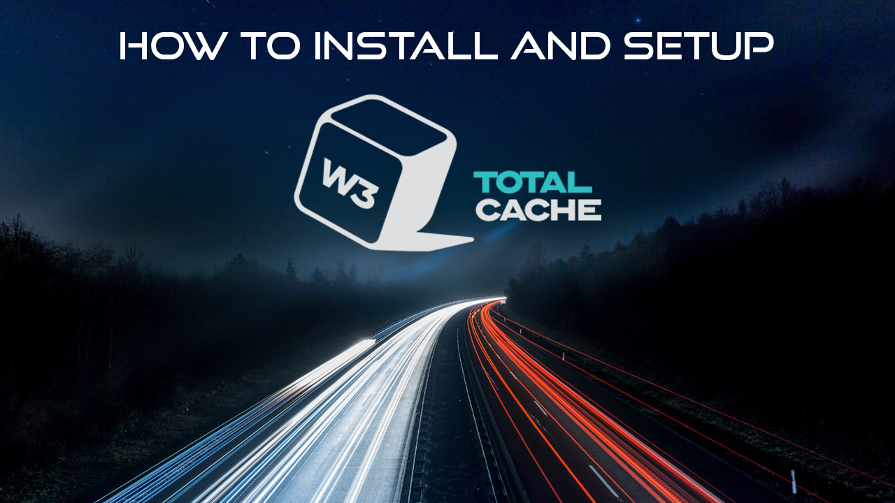 How To Install And Setup W3 Total Cache